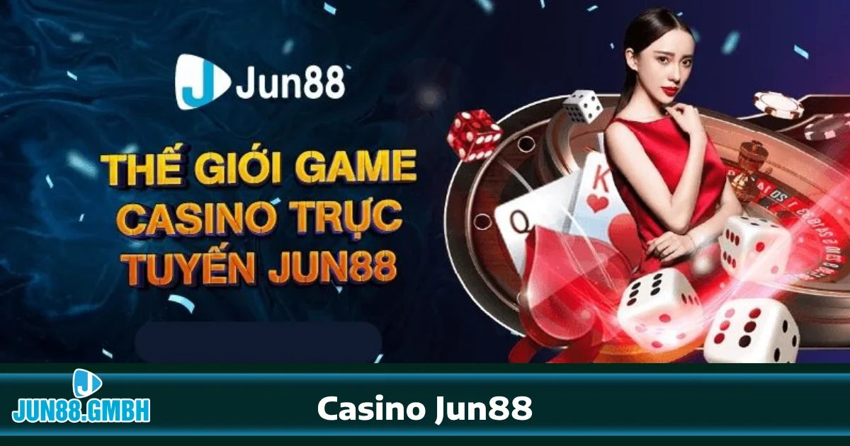 Tại sao Casino Jun88 là lựa chọn hoàn hảo?