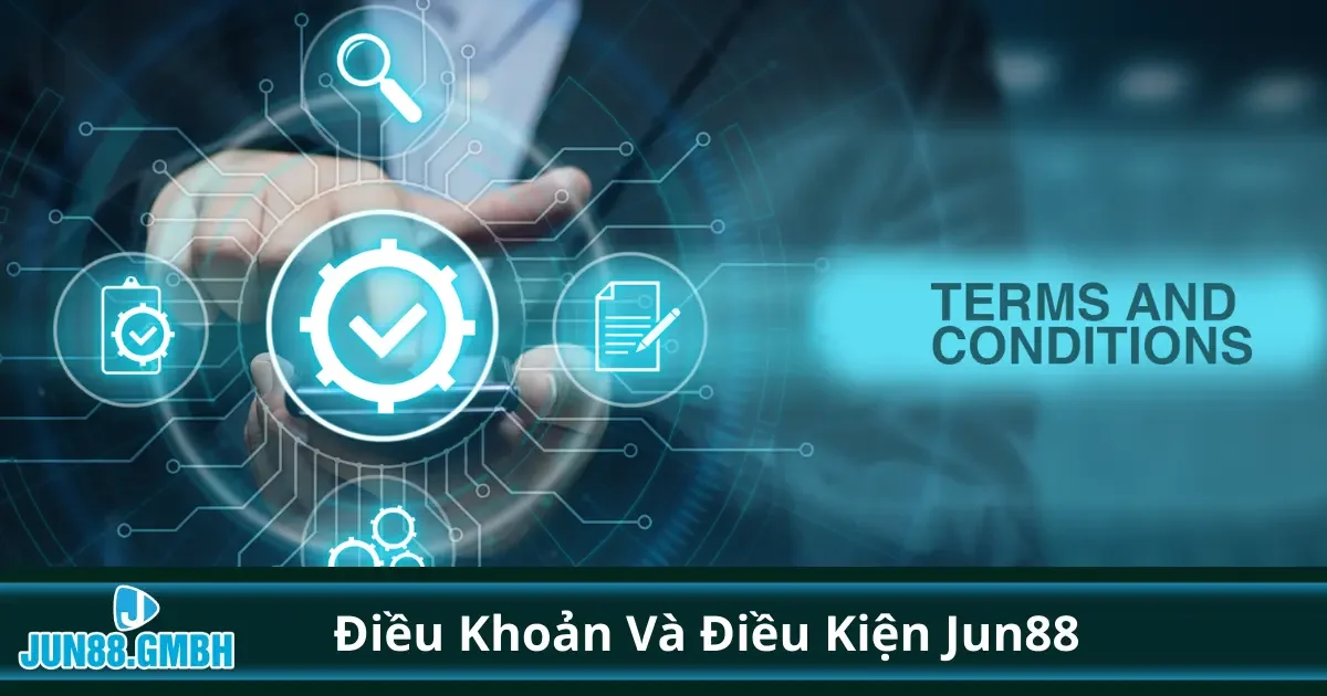 Điều khoản và điều kiện Jun88: Những điều cần nắm rõ trước khi chơi