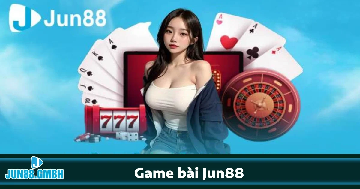 Các trò chơi bài nổi bật tại Jun88