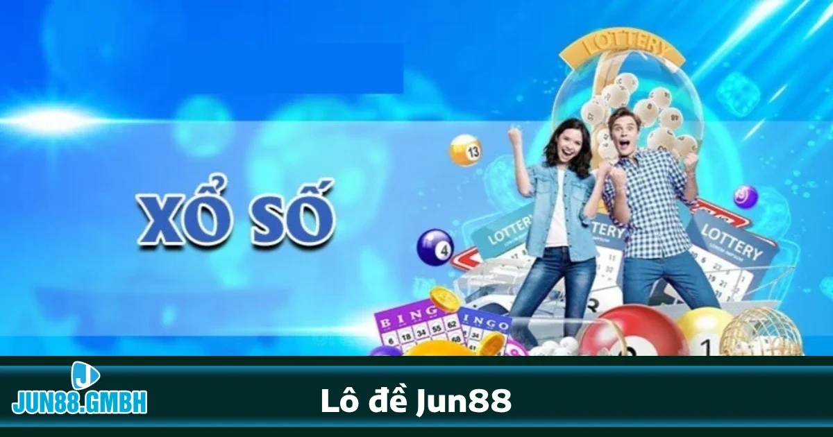 Các hình thức cược nổi bật tại Lô đề Jun88