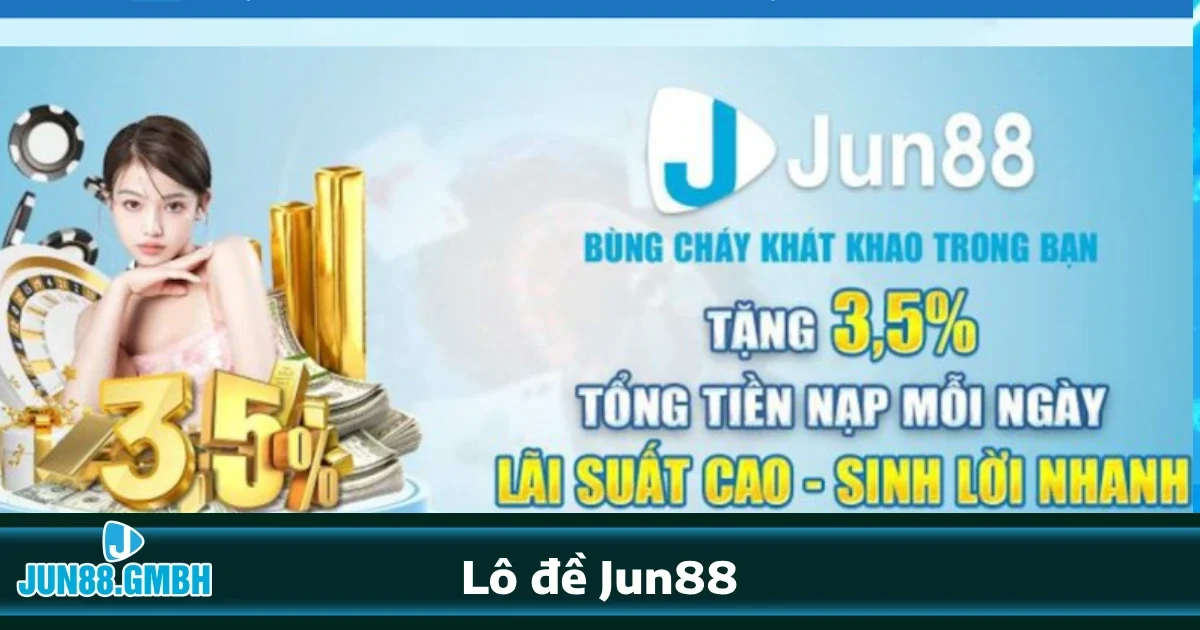 Ưu đãi hấp dẫn khi tham gia Lô đề Jun88