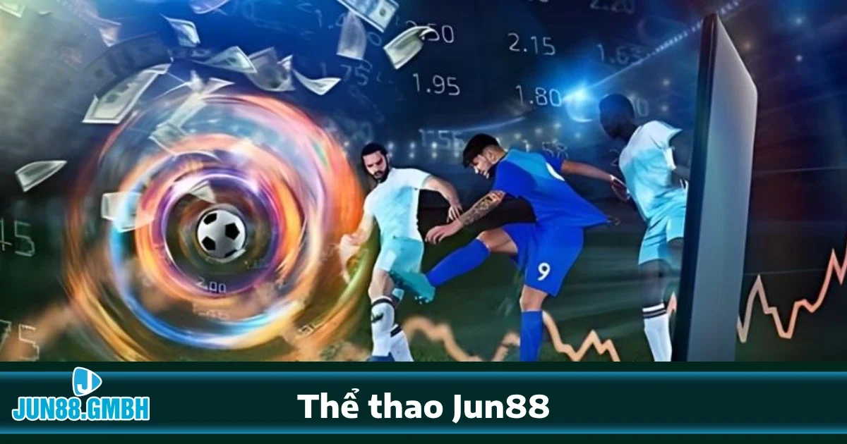 Vì sao nên chọn Thể thao Jun88?