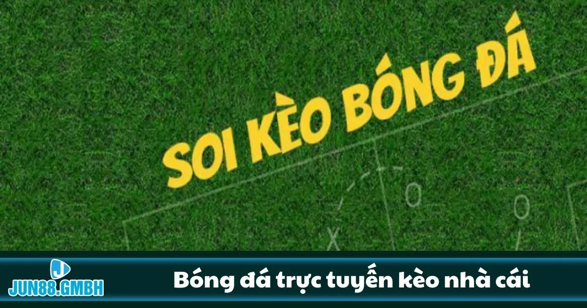 Hướng Dẫn Xem Bóng Đá Trực Tuyến Kèo Nhà Cái Tại Jun88 2 Ưu điểm khi xem bóng đá trực tuyển