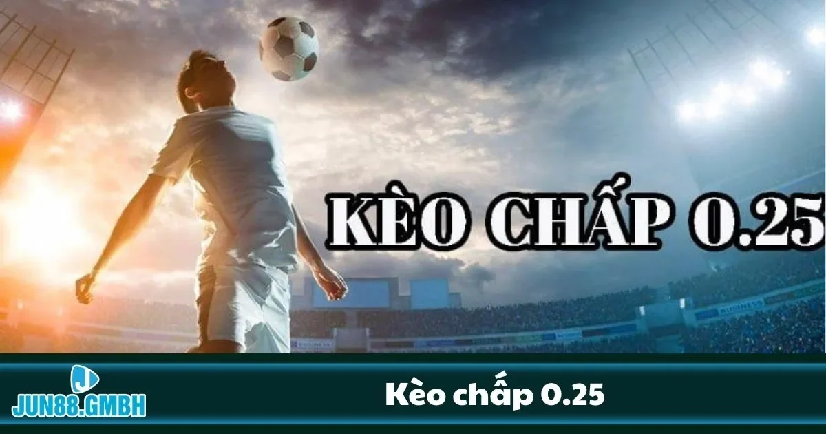 Kèo Chấp 0.25 Tại Jun88 – Đồng Banh Nửa Trái Dễ Nhầm 2 Khi nào nên chọn cửa trên?