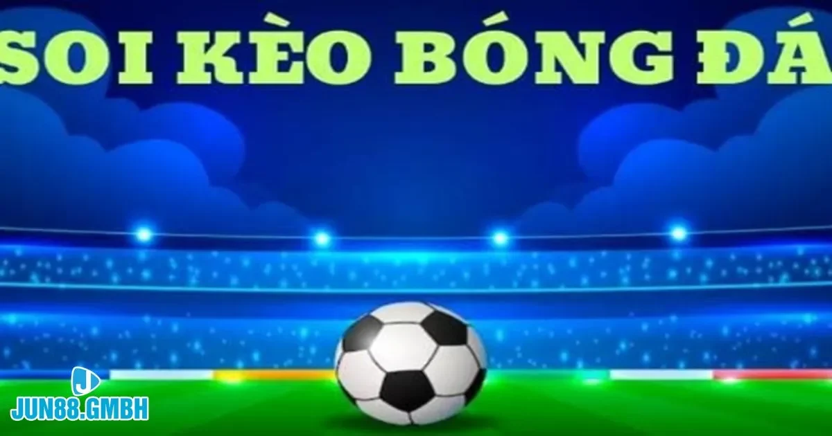 Kèo Nhà Cái Bóng Đá Hôm Nay Tại Jun88 – Cập Nhật Nhanh 3 Đánh giá tình hình chung trên sân cỏ